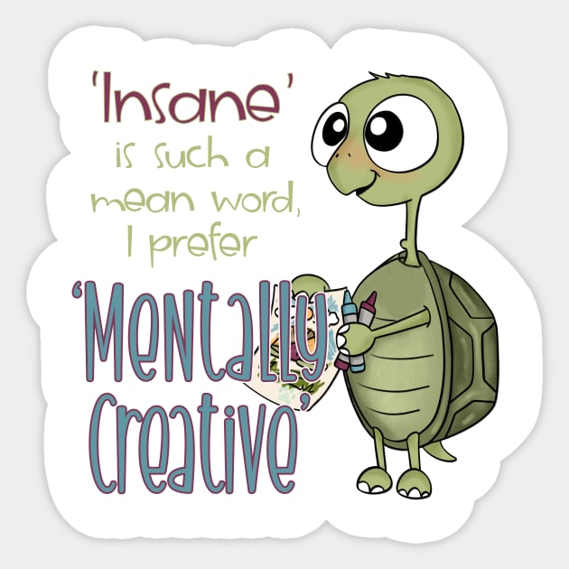 'Insane' is such a mean word, I prefer 'Mentally Creative" Sticker by Mama_Baloos_Place